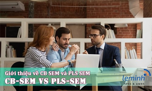 Giới thiệu về CB SEM và PLS SEM một cách đầy đủ nhất