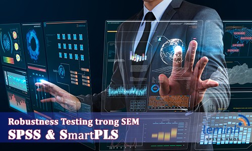 Kiểm Định Độ Bền Vững (Robustness Testing) trong Mô Hình Phương Trình Cấu Trúc (SEM)