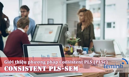 CB-SEM vs PLS-SEM vs Consistent PLS-SEM: Hướng dẫn chọn phương pháp phân tích phù hợp cho nghiên cứu